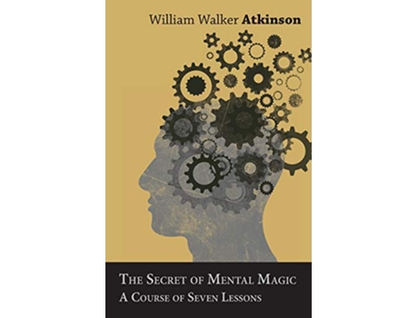 Livro The Secret of Mental Magic A Course of Seven Lessons de William Walker Atkinson (Inglês)