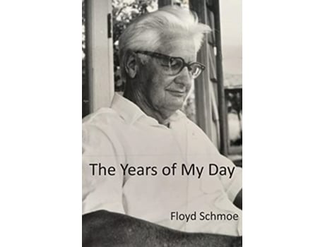 Livro The Years of My Day de Floyd Schmoe (Inglês)