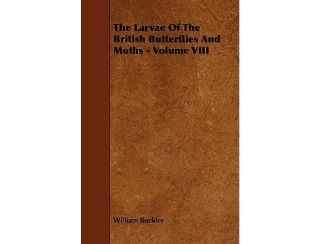 Livro The Larvae of the British Butterflies and Moths Volume VIII de William Buckler (Inglês)