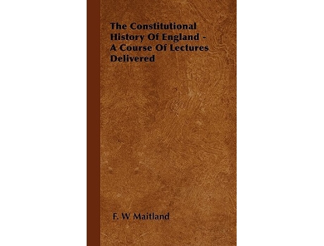 Livro The Constitutional History of England A Course of Lectures Delivered de F W Maitland (Inglês)