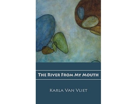 Livro The River From My Mouth de Karla Van Vliet (Inglês)