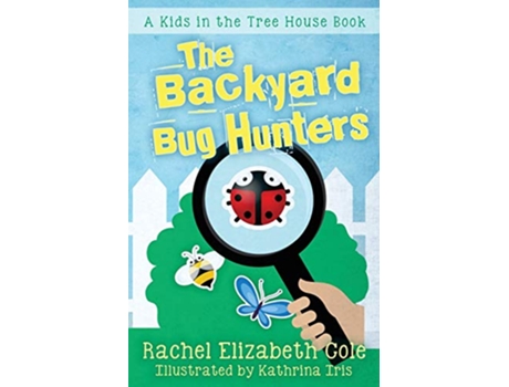 Livro The Backyard Bug Hunters The Kids in the Tree House de Rachel Elizabeth Cole (Inglês)