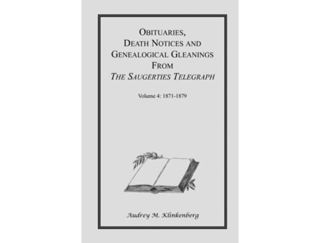 Livro Obituaries, Death Notices and Genealogical Gleanings from The Saugerties Telegraph: Volume 4 1871-1879 Audrey M. Klinkenberg (Inglês)