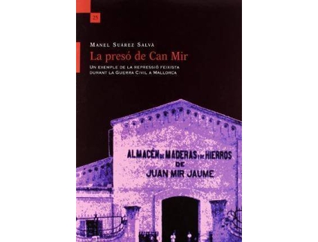 Livro La Preso de Can Mir : Un Exemple de La Repressio Feixista Durant La Guerra Civil a Mallorca de Manel Suárez Salvà (Catalão)