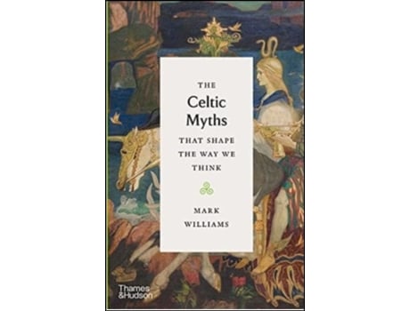 Livro The Celtic Myths that Shape the Way We Think de Mark Williams (Inglês - Capa Dura)