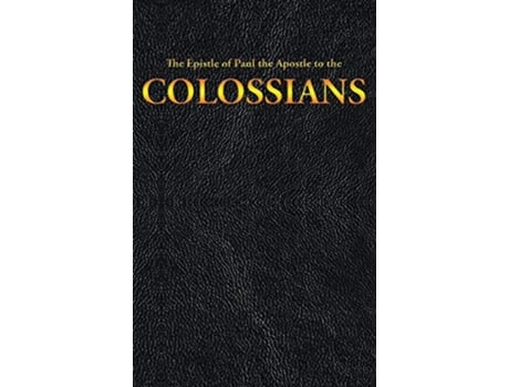 Livro The Epistle of Paul the Apostle to the COLOSSIANS 12 New Testament de King James Paul the Apostle (Inglês)