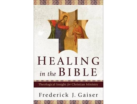 Livro healing in the bible - theological insight for christian ministry de frederick j. gaiser (inglês)