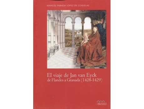 Livro El viaje de Jan van Eyck de Flandes a Granada, 1428-1429 de Manuel Parada Lopez De Corselas (Espanhol)