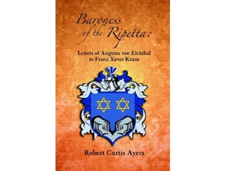 Livro Baroness of the Ripetta Letters of Augusta Von Eichthal to Franz Xaver Kraus de Robert Curtis Ayers Augusta Von Eichthal (Inglês)