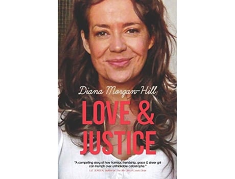 Livro Love Justice A Compelling True Story Of Triumph Over Adversity de Diana MorganHill (Inglês)