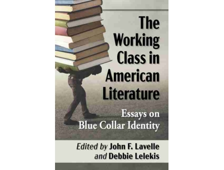 Livro the working class in american literature de edited by john f lavelle , edited by debbie lelekis (inglês)