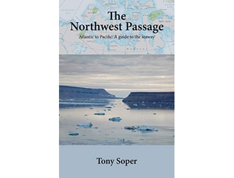 Livro The Northwest Passage Atlantic to Pacific A guide to the seaway de Tony Soper (Inglês)