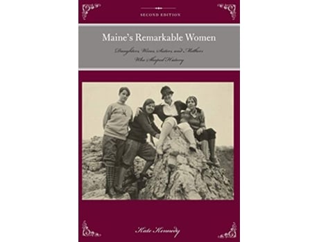 Livro Maines Remarkable Women Daughters Wives Sisters and Mothers Who Shaped History Remarkable American Women de Kate Kennedy (Inglês)