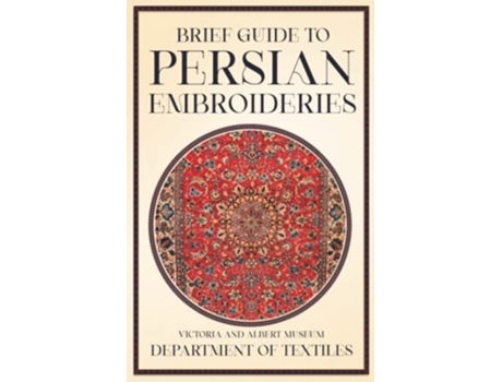 Livro Brief Guide to Persian Embroideries Victoria and Albert Museum Department of Textiles de Anon (Inglês)