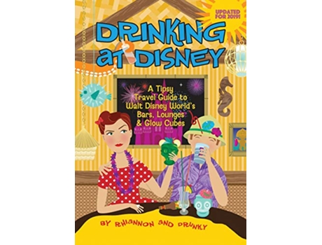 Livro Drinking at Disney A Tipsy Travel Guide to Walt Disney Worlds Bars Lounges Glow Cubes de Daniel Miller Rhiannon (Inglês)