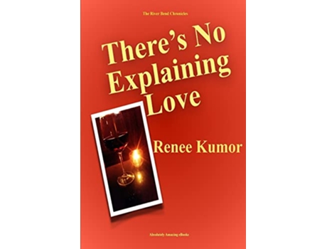 Livro Theres No Explaining Love The River Bend Chronicles de Renee Kumor (Inglês)