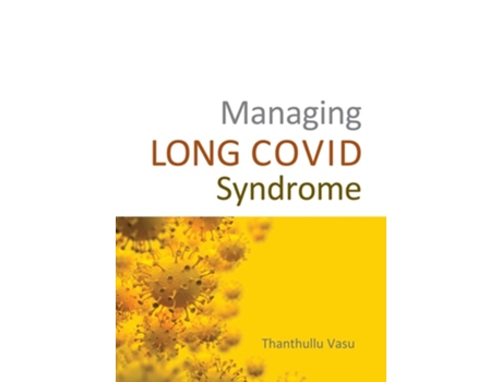 Livro Managing LONG COVID Syndrome de Dr Dr Thanthullu Vasu MBBS MD DNB FRCA FFPMRCA Dip Pain Mgt (Inglês)