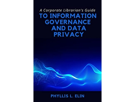 Livro Corporate Librarians Guide to Information Governance and Data Privacy de Phyllis L Elin (Inglês)