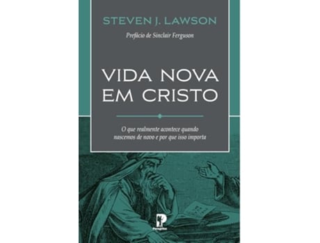 Livro Vida Nova Em Cristo O Que Realmente Acontece Quando Nascemos De Novo E Por Que Isso Importa de Lawson Steven J (Português)