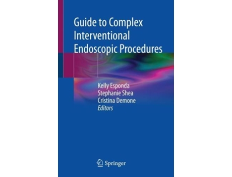 Livro guide to complex interventional endoscopic procedures de edited by kelly esponda , edited by stephanie shea , edited by cristina demone (inglês)