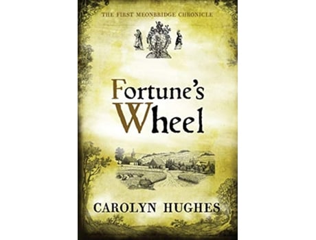 Livro Fortunes Wheel The First Meonbridge Chronicle The Meonbridge Chronicles de Carolyn Hughes Carolyn Hughes (Inglês)