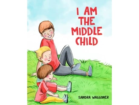 Livro I Am The Middle Child I AM THE CHLD SERIES de Sandra Waggoner (Inglês)