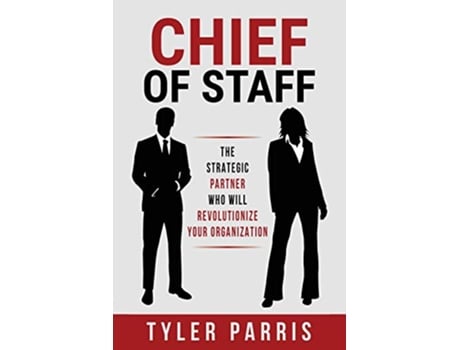 Livro Chief Of Staff The Strategic Partner Who Will Revolutionize Your Organization de Tyler Parris (Inglês)