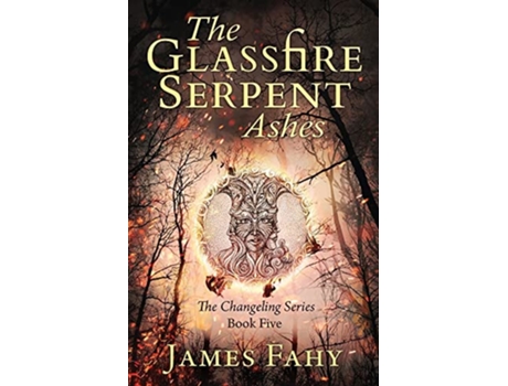 Livro The Glassfire Serpent Part II Ashes An epic fantasy adventure Changeling de James Fahy (Inglês)