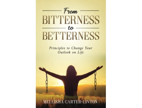 Livro From Bitterness to Betterness Principles To Change Your Outlook On Life de Mellisha Carter-Linton (Inglês)