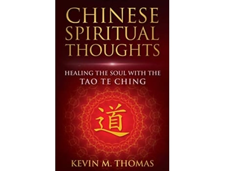 Livro Chinese Spiritual Thoughts Healing the Soul with the Tao Te Ching de Kevin M Thomas (Inglês)