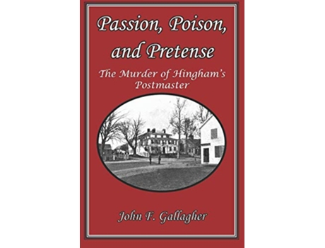 Livro Passion Poison and Pretense The Murder of Hingham’s Postmaster de John F Gallagher (Inglês)