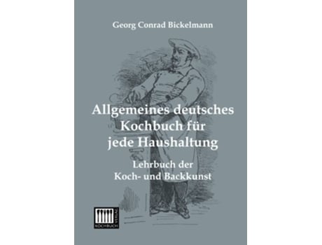 Livro Allgemeines deutsches Kochbuch fuer jede Haushaltung Lehrbuch der Koch und Backkunst German Edition de Georg Conrad Bickelmann (Alemão)