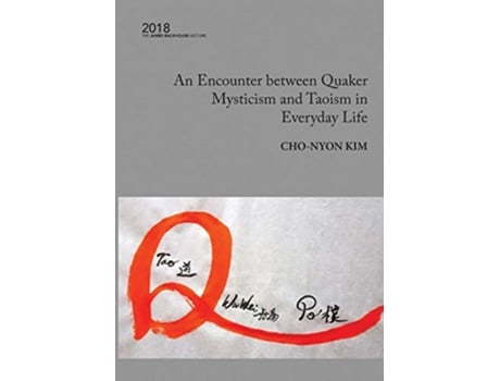 Livro An Encounter between Quaker Mysticism and Taoism in Everyday Life 2018 James Backhouse Lecture James Backhouse Lectures de ChoNyon Kim (Inglês)