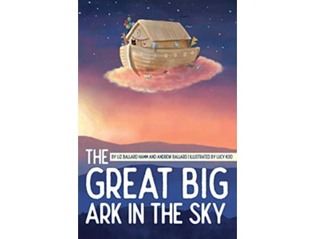 Livro The Great Big Ark in the Sky de Liz Ballard Hamm Andrew Ballard (Inglês)