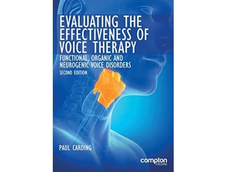 Livro Evaluating the Effectiveness of Voice Therapy Functional Organic and Neurogenic Voice Disorders de Paul Carding (Inglês)