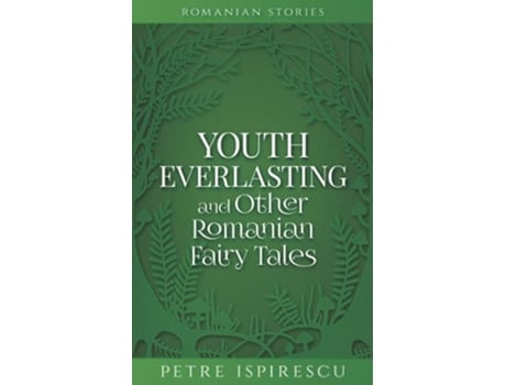 Livro Youth Everlasting and Other Romanian Fairy Tales Romanian Stories de Petre Ispirescu (Inglês)