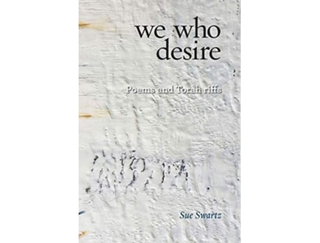 Livro we who desire poems and Torah riffs 3 Jewish Poetry Project de Sue Swartz (Inglês)