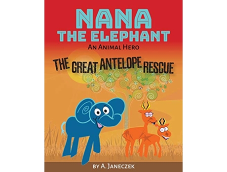 Livro Nana the Elephant The Great Antelope Rescue de A Janeczek (Inglês)