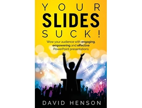 Livro Your Slides Suck Wow your audience with engaging empowering and effective PowerPoint presentations de David Henson (Inglês)