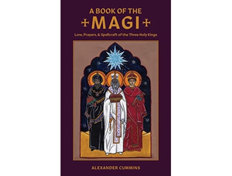 Livro A Book of the Magi Lore Prayers and Spellcraft of the Three Holy Kings 3 Folk Necromancy in Transmission de Alexander Cummins (Inglês)