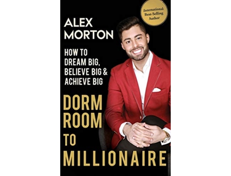 Livro Dorm Room to Millionaire How to Dream Big Believe Big Achieve Big de Alex Morton (Inglês)