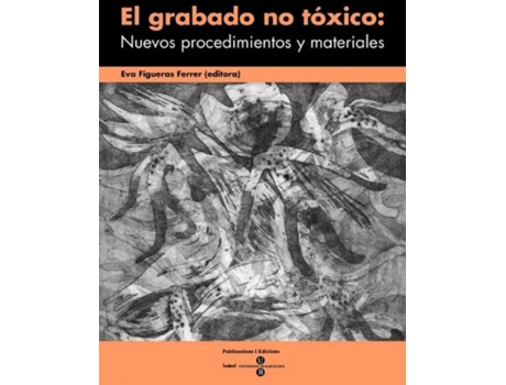 Livro Grabado No Tóxico: Nuevos Procedimientos Y Materiales, El de Eva Figueras Ferrer (Espanhol)