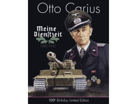 Livro Otto Carius Meine Dienstzeit 100th Birthday Limited Edition de Uwe Feist (Inglês - Capa Dura)