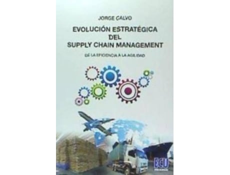 Livro Evolución estratégica del supply chain management : desde la eficiencia a la agilidad de Jorge Calvo García (Espanhol)