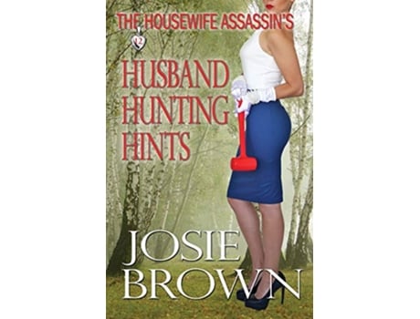 Livro The Housewife Assassins Husband Hunting Hints Housewife Assassin Series de Josie Brown (Inglês)