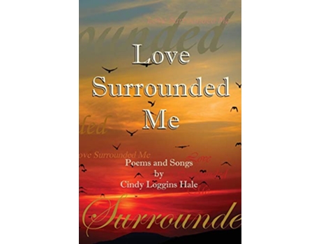 Livro Love Surrounded Me Poems and Songs by Cindy Loggins Hale de Cindy Loggins Hale (Inglês)