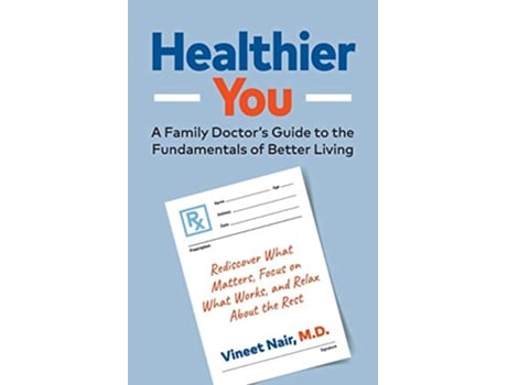 Livro Healthier You A Family Doctors Guide to the Fundamentals of Better Living de Vineet Nair MD (Inglês)