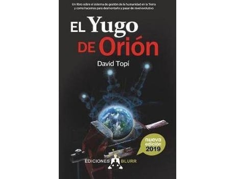 Livro El Yugo de Orion (2019) : Un libro sobre el sistema de gestion de la humanidad en la Tierra y como hacemos para pasar de nivel evolutivo de David Topi (Espanhol)