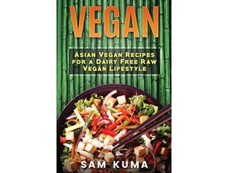 Livro Vegan Asian Vegan Recipes for a Dairy Free Raw Vegan Lifestyle de Sam Kuma (Inglês)