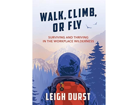 Livro Walk Climb or Fly Surviving and Thriving in the Workplace Wilderness de Leigh Durst (Inglês)